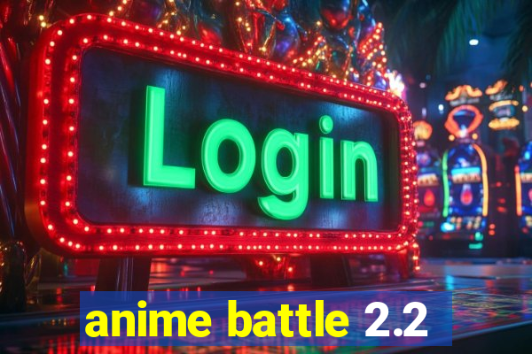 anime battle 2.2